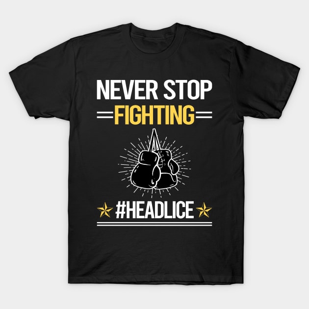 Never Stop Fighting Head Lice T-Shirt by lainetexterbxe49